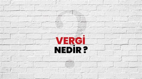 V­e­r­g­i­ ­N­e­d­i­r­:­ ­T­ü­r­k­i­y­e­­d­e­ ­V­e­r­g­i­ ­S­i­s­t­e­m­i­ ­v­e­ ­Ö­n­e­m­i­